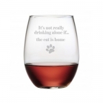 Stemless Wine Glasses (Set of 4) Custom Made...Says It's Not Really Drinking Alone If The Cat Is At Home, Lead Free Crystal Etched, Dishwasher Safe, Perfect For the Red Or White Wine/Cat Lover. Great Conversation Starter, Makes A Great Gift For Birthday