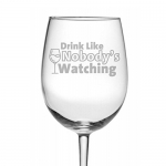 Drink Like Nobody's Watching - Funny Wine Glass - 19 oz Permanently Etched Luminarc Wine Glass